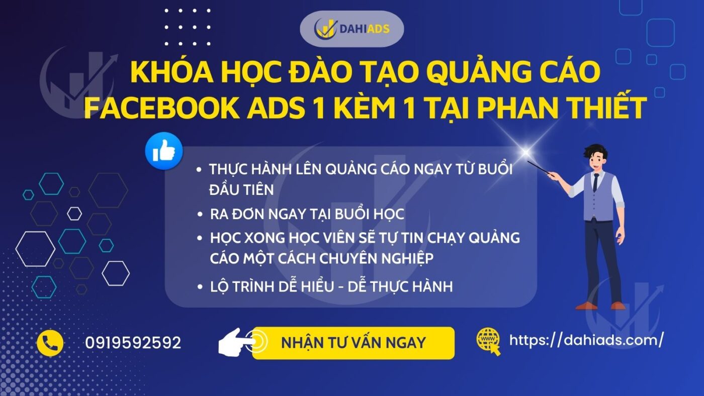 Khóa Học đào tạo quảng cáo Facebook Ads 1 kèm 1 tại Phan Thiết