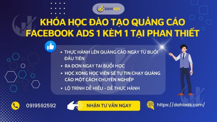 Khóa Học đào tạo quảng cáo Facebook Ads 1 kèm 1 tại Phan Thiết